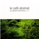 Raphaël Marionneau - Le Café Abstrait Vol. 6