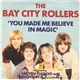 Bay City Rollers - You Made Me Believe In Magic