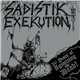 Sadistik Exekution - 30 Years Of Agonizing The Dead!